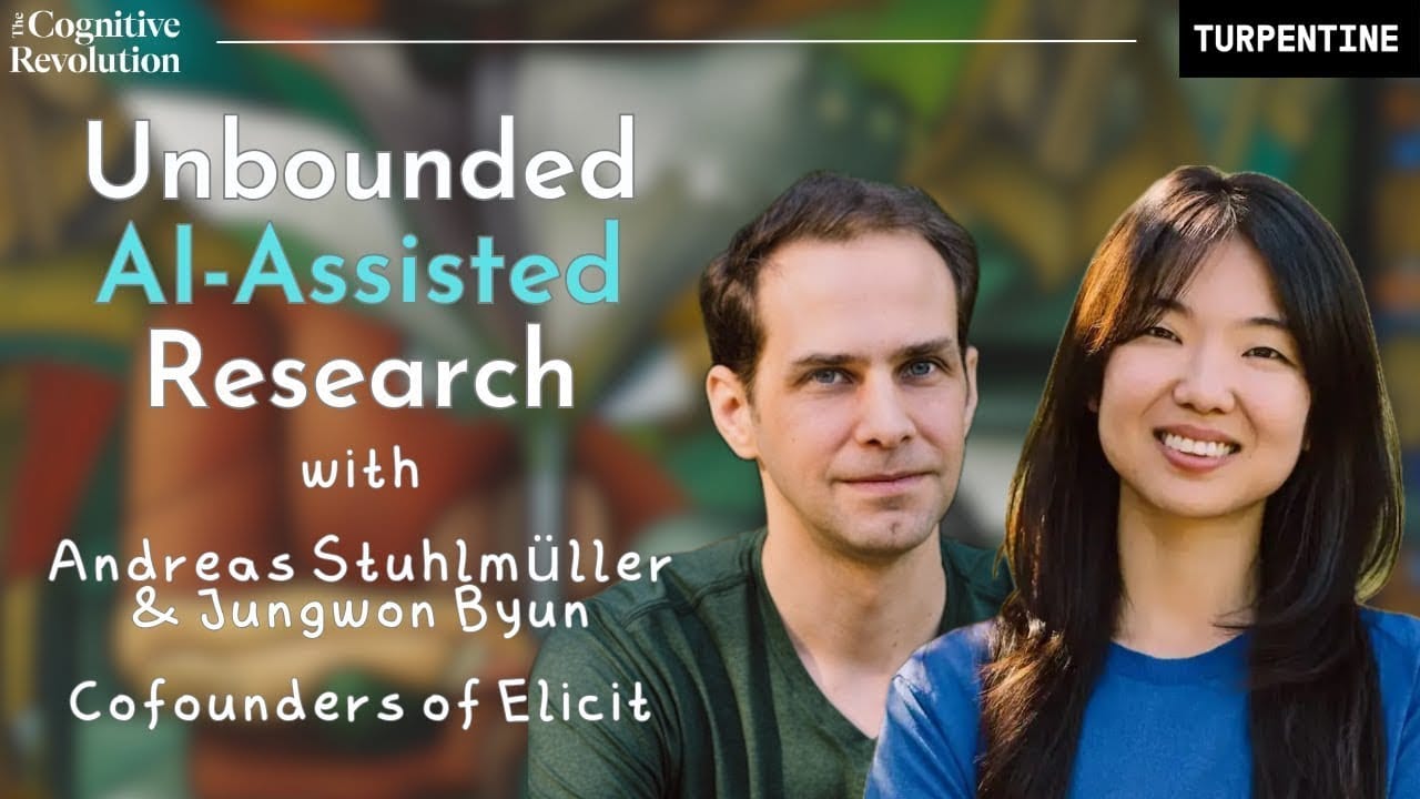Unbounded AI-Assisted Research with Elicit Founders Andreas Stuhlmüller and Jungwon Byun